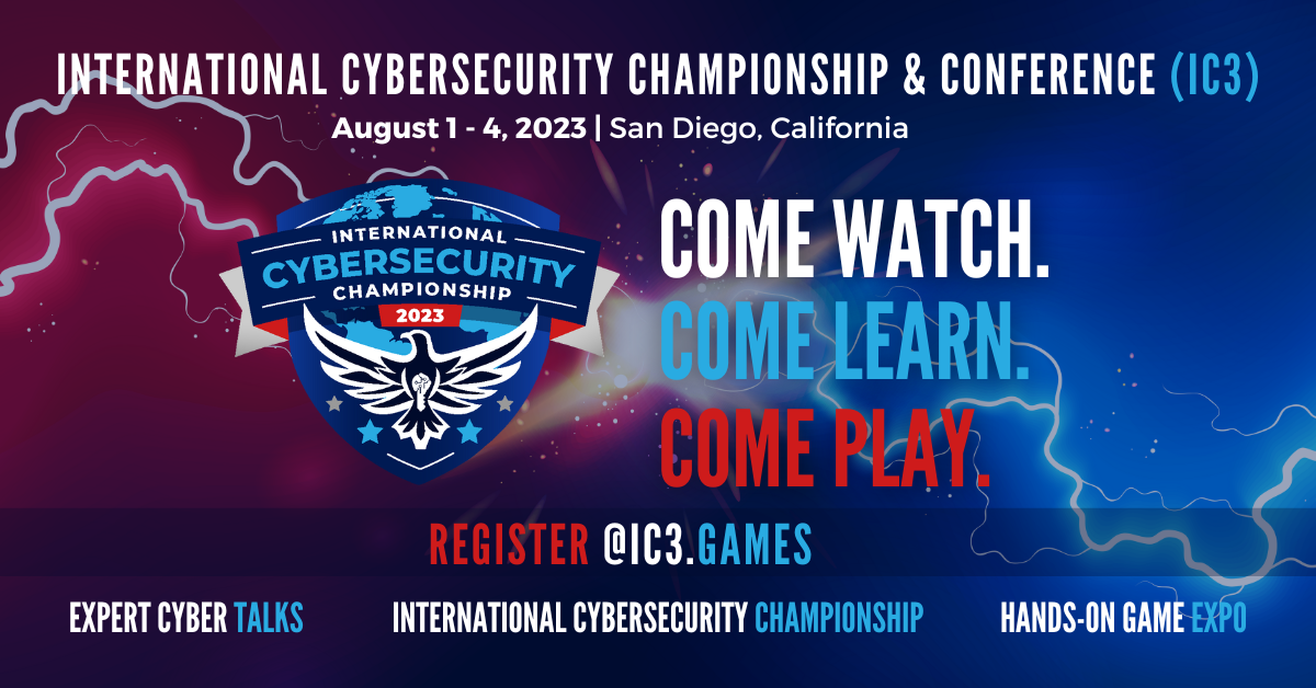 Global Cybersecurity Competition and Conference (IC3) July 31-August 4, 2023 in San Diego, California